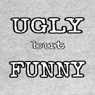 Ugly but Funny T-Shirt